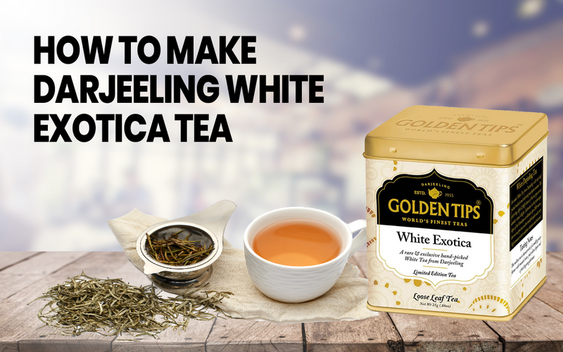 How to make Darjeeling White Exotica Tea | White Exotica Tea