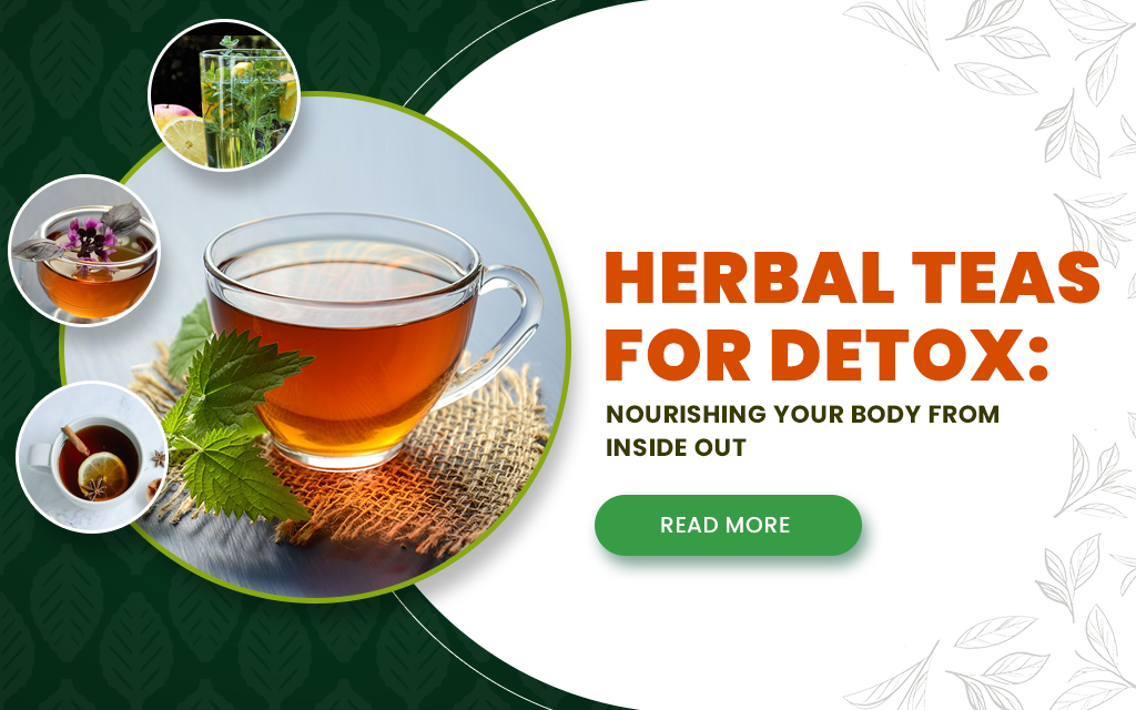 Herbal Teas for Detox: Nourishing Your Body from Inside Out