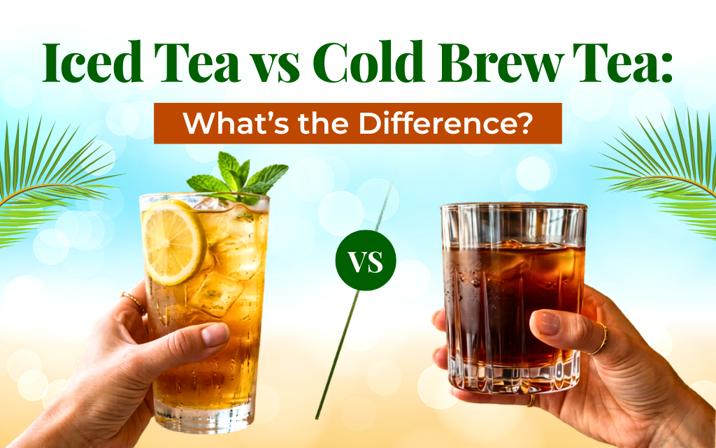 Iced Tea vs Cold Brew Tea: What’s the Difference?