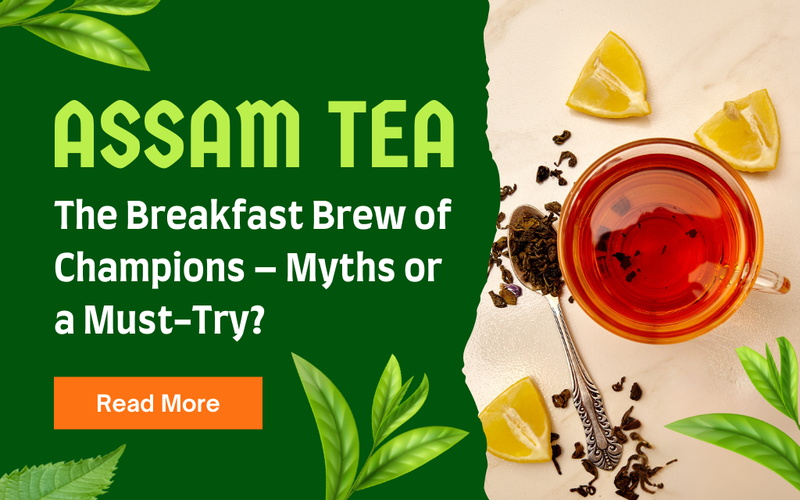 Assam Tea: The Breakfast Brew of Champions – Myths or a Must-Try ...