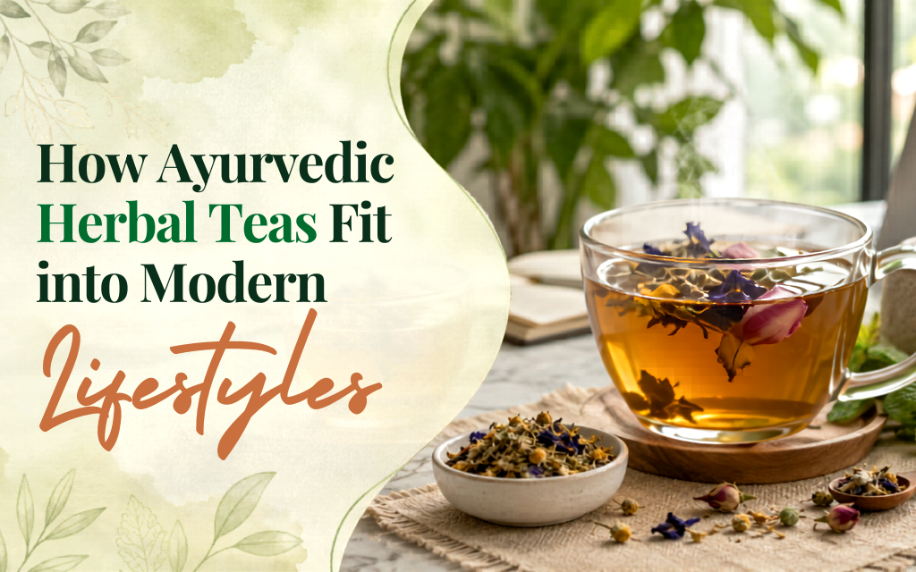 How Ayurvedic Herbal Teas Fit into Modern Lifestyles