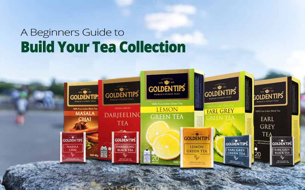 A Beginners Guide to Build Your Tea Collection