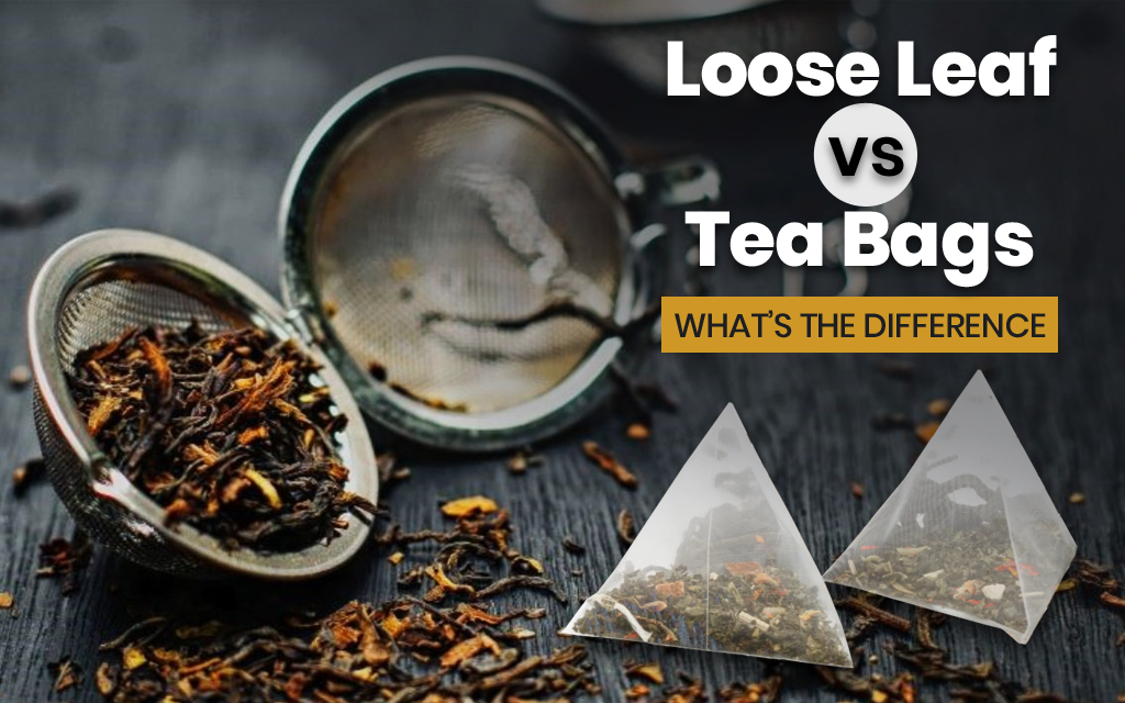 Loose Leaf vs. Tea Bags