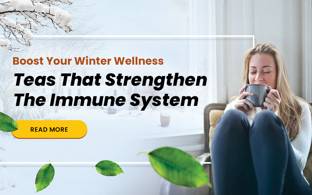 Boost Your Winter Wellness: Teas That Strengthen the Immune System