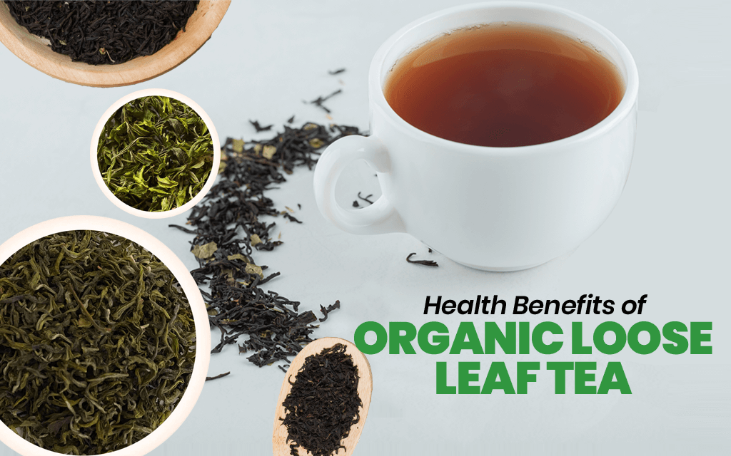 Health Benefits of Organic Loose Leaf Tea