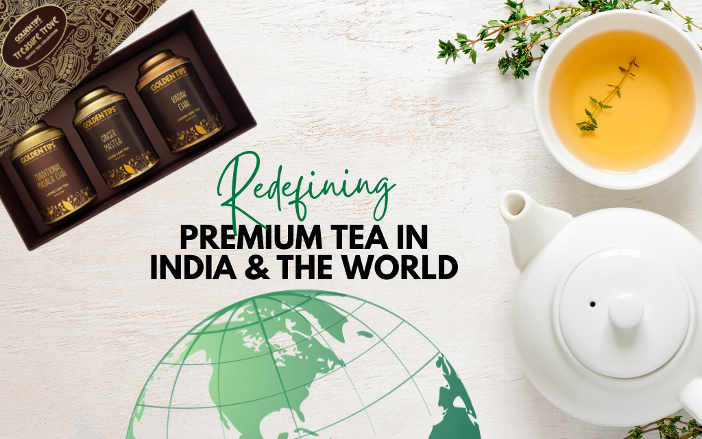 Golden Tips Tea: Redefining Premium Tea in India and the World