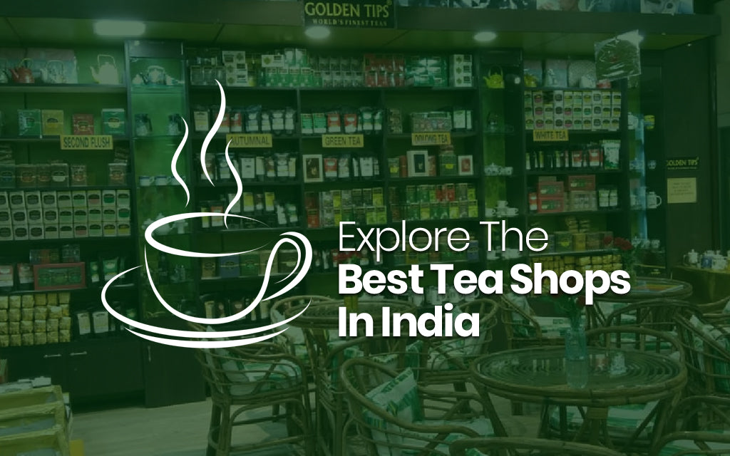 Where Are the Best Tea Shops In India?