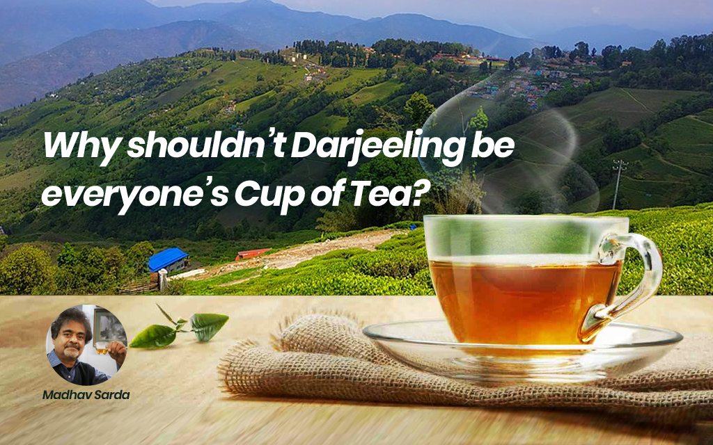 Why shouldn’t Darjeeling be everyone’s cup of tea?