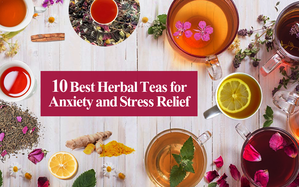10 Best Herbal Teas for Anxiety and Stress Relief