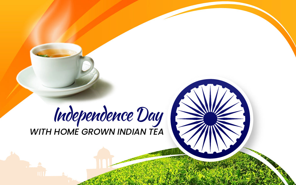 Celebrating Independence Day with Your Loved Ones Through Authentic Indian Tea